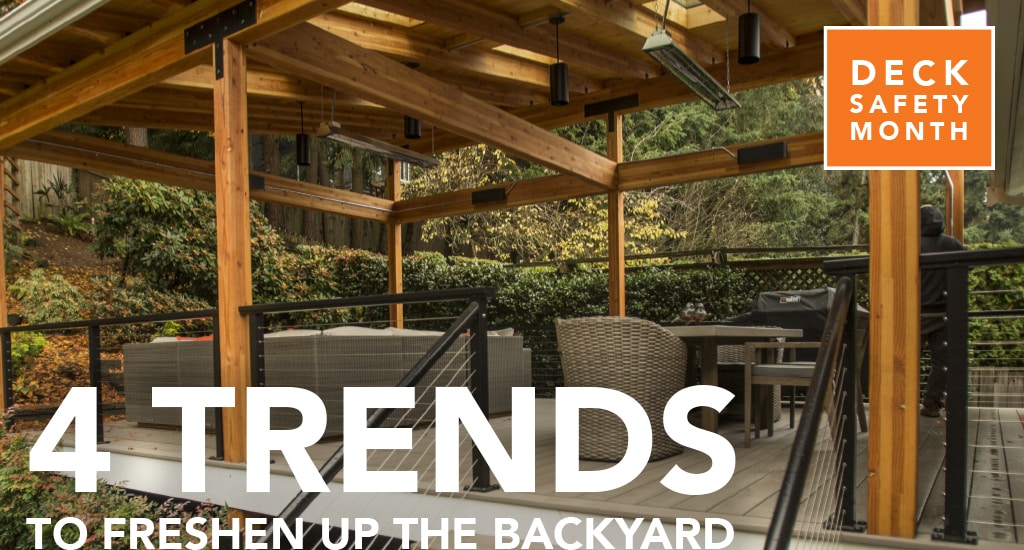 Deck Safety Month: 4 Trends To Freshen Up The Backyard